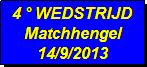 Tekstvak: 4  WEDSTRIJD 
Matchhengel
14/9/2013