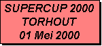 Tekstvak: SUPERCUP 2000
TORHOUT
01 Mei 2000